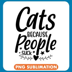 Cats Because People Suck Classic Png