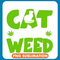 I Only Need My Cat And My Weed Green Png