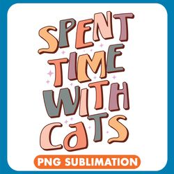 Spent Time With Cats Png