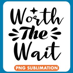 Worth The Wait Png