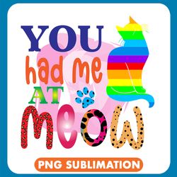 You Had Me At Meow Rainbow Cat Png