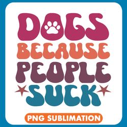 Dogs Because People Suck Colorful Png