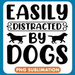 Easily Distracted By Dogs Black Png