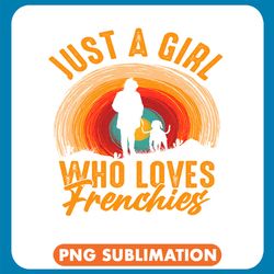 Just A Girl Who Loves Frenchies Png