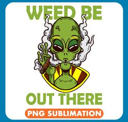 aliens weed be out there alien marijuana stoner pothead cannabis png