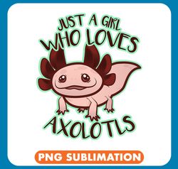axolotl animals just a girl who loves axolotls gift kawaii salamander lover axo png