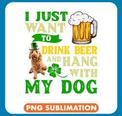 Beer I Just Want To Drink Beer And Hang With My Goldendoodle png
