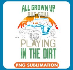 Grown Up Playing In The Dirt SxS 4x4 Offroad Funny UTV Rider png