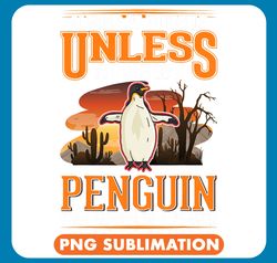 Penguins Lover Always be yourself Unless you can be a Penguin 54 png