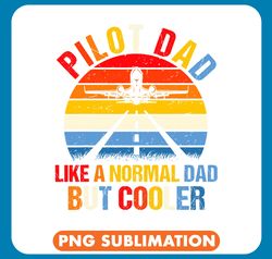 Pilot Job Dad Like a Normal Dad But Cooler Flying Fathers Day png