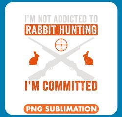 Rabbits Vintage Im Committed To Rabbit Hunting Rabbit Hunter Funny png