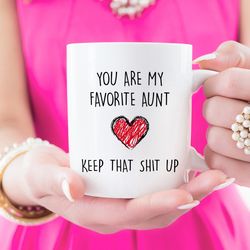 you are my favorite aunt keep that shit up, aunt gift, new aunt gift, aunt coffee mug, coffee mug, coffee cup, funny aun