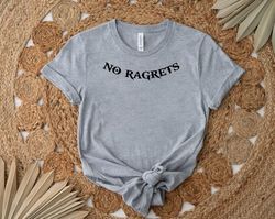 No ragrets Shirt, Gift Shirt For Her Him