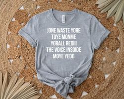 JONE WASTE YORE TOYE MONME YORALL REDIII THE VOICE INSOIDE MOYE YEDD Shirt, Gift Shirt For Her Him
