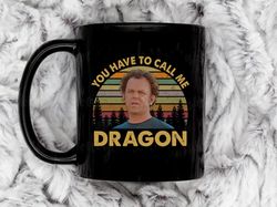 Men Classic You Have To Call Me Dragon Coffee Mug, 11 oz Ceramic Mug