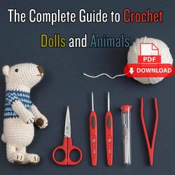 Crochet guide The Complete Guide to Dolls and Animals Amigurumi Techniques Made Easy