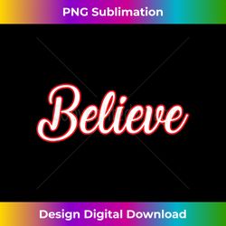 Believe Christmas Inspirational Faith Religion Mental Health - Futuristic PNG Sublimation File - Chic, Bold, and Uncompromising