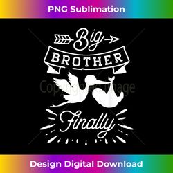 Big brother finally  Funny big brother announcement - Minimalist Sublimation Digital File - Ideal for Imaginative Endeavors