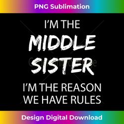 middle sister rules middle child funny sibling - sleek sublimation png download - reimagine your sublimation pieces