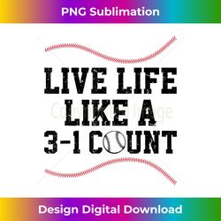 Live Life Like a 3-1 Count Funny Baseball - Chic Sublimation Digital Download - Immerse in Creativity with Every Design