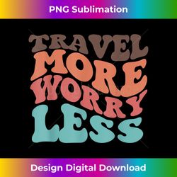 Travel More Worry Less Retro aesthetic Colorful Vacation - Innovative PNG Sublimation Design - Immerse in Creativity with Every Design