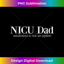 NICU Graduate Apparel - NICU Dad Tee - Sublimation-Optimized PNG File - Channel Your Creative Rebel