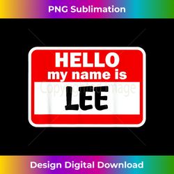 Lee Hello Hi My Name Is Tshirt Name On Custom - Minimalist Sublimation Digital File - Infuse Everyday with a Celebratory Spirit