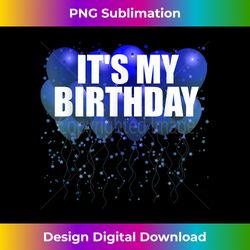 Its My Birthday Happy Birthday Funny Balloon Gift Tee - Artisanal Sublimation PNG File - Crafted for Sublimation Excellence
