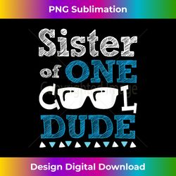 Sister of One Cool Dude - Funny Birthday Boy Cool - Luxe Sublimation PNG Download - Access the Spectrum of Sublimation Artistry