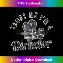 Trust Me I'm A Director Cinematography Film Director Gift - Luxe Sublimation PNG Download - Spark Your Artistic Genius