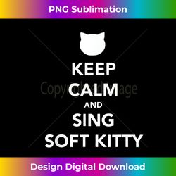 keep calm and sing soft kitty t baby cat lover - contemporary png sublimation design - rapidly innovate your artistic vision