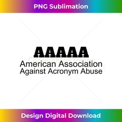American Association Against Acronym Abuse  Graphic - Chic Sublimation Digital Download - Reimagine Your Sublimation Pieces