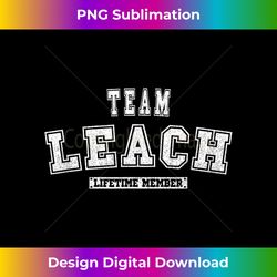 Team LEACH Lifetime Member Family Last Name - Sophisticated PNG Sublimation File - Striking & Memorable Impressions