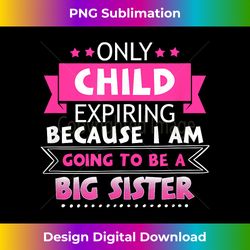 only child expiring because going to be a big sister - bohemian sublimation digital download - ideal for imaginative endeavors