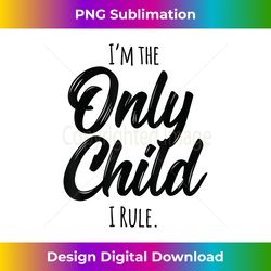only child i am the only child i rule - sleek sublimation png download - ideal for imaginative endeavors