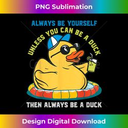 Rubber Duck Be Yourself Yellow Rubber Ducks Rubber Duckling - Classic Sublimation PNG File - Enhance Your Art with a Dash of Spice
