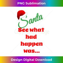 Dear Santa, See What Had Happen Was Ugly Christmas - Urban Sublimation PNG Design - Enhance Your Art with a Dash of Spice