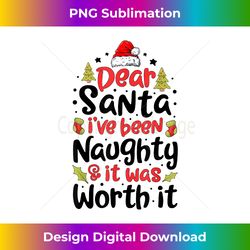 Dear Santa I've Been Naughty But It Was Worth It Christmas - Urban Sublimation PNG Design - Enhance Your Art with a Dash of Spice