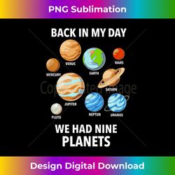 Funny Back In My Day We Had Nine Planets, Pluto Never Forget - Sleek Sublimation PNG Download - Ideal for Imaginative Endeavors