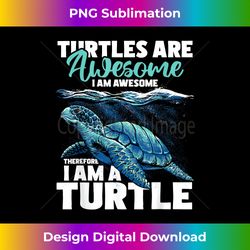 Turtles Are Awesome I Am Awesome - Wildlife Animal Lover - Bohemian Sublimation Digital Download - Elevate Your Style with Intricate Details
