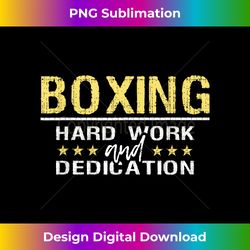 Boxing Hard Work And Dedication - Kickboxing Gym Boxer - Artisanal Sublimation PNG File - Infuse Everyday with a Celebratory Spirit