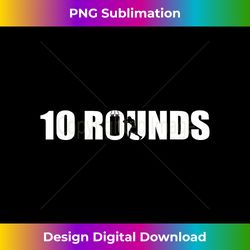 10 rounds - boxing lover gym boxer kickboxing kickboxer - minimalist sublimation digital file - rapidly innovate your artistic vision