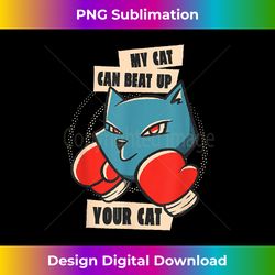 My Cat Can Beat Up Your Cat Punching Gloves Funny Graphic - Deluxe PNG Sublimation Download - Crafted for Sublimation Excellence