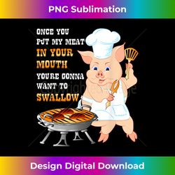 Once You Put My Meat In Your Mouth Dirty Adult Bbq - Classic Sublimation PNG File - Channel Your Creative Rebel