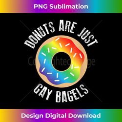 Funny Donut , Just Gay Bagels LGBTQ Pride Month Gift - Innovative PNG Sublimation Design - Pioneer New Aesthetic Frontiers