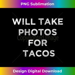 funny photographer tacos lover quote camera photography - urban sublimation png design - access the spectrum of sublimation artistry
