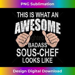 Funny Saying Distressed This is What Awesome Looks Sous Chef - Vibrant Sublimation Digital Download - Elevate Your Style with Intricate Details