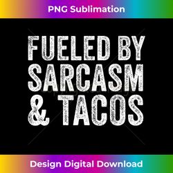 Fueled By Sarcasm & Tacos Funny Saying Sarcastic Vintage - Deluxe PNG Sublimation Download - Enhance Your Art with a Dash of Spice