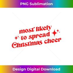 Funny Retro Christmas Most Likely To Spread Christmas Cheer - Deluxe PNG Sublimation Download - Pioneer New Aesthetic Frontiers