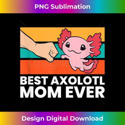 Best Axolotl Mom Ever Girls Axolotl - Sophisticated PNG Sublimation File - Pioneer New Aesthetic Frontiers